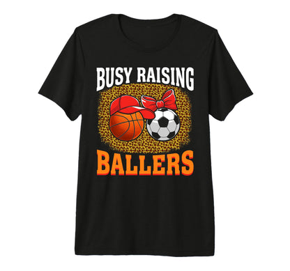 Busy Raising Ballers Basketball Soccer Mom T-Shirt - Unique Graphic Unisex - T-Shirt, Sweatshirt, Hoodie