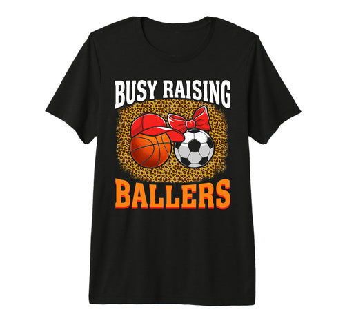 Busy Raising Ballers Basketball Soccer Mom T-Shirt - Unique Graphic Unisex - T-Shirt, Sweatshirt, Hoodie