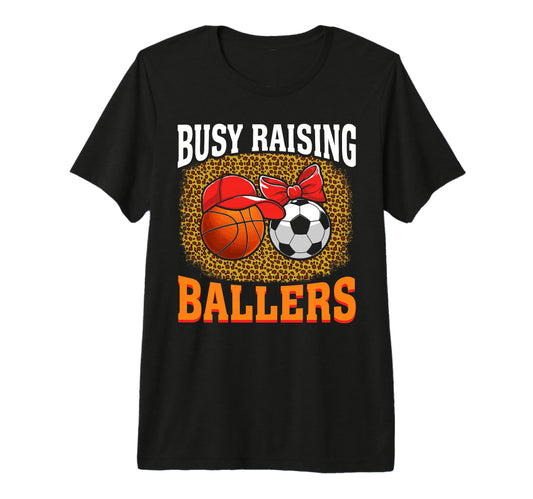 Busy Raising Ballers Basketball Soccer Mom T-Shirt - Unique Graphic Unisex - T-Shirt, Sweatshirt, Hoodie