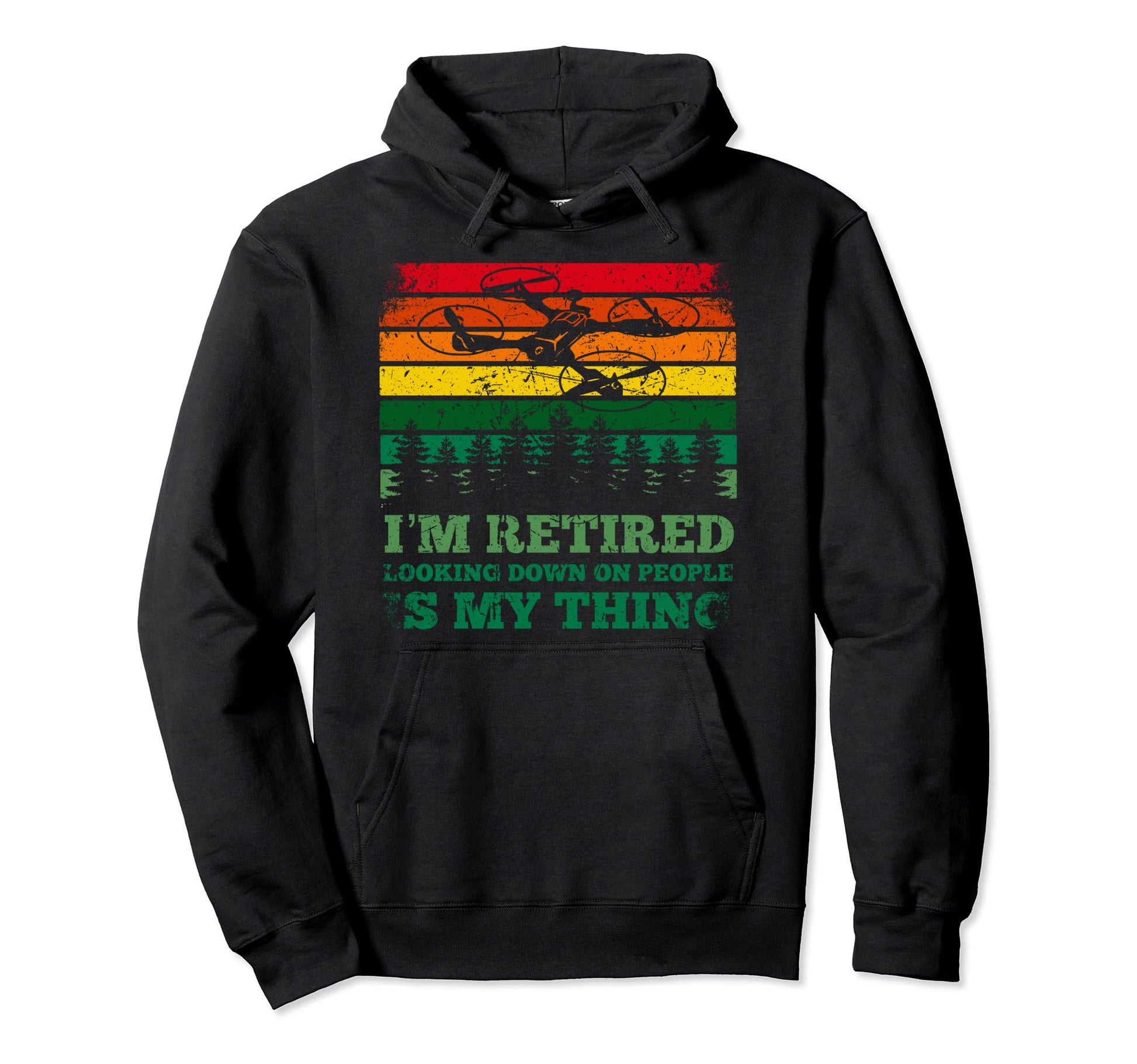 Im Retired Looking Down People Drone Hoodie - Graphic Print Men Women - T-Shirt, Sweatshirt, Hoodie