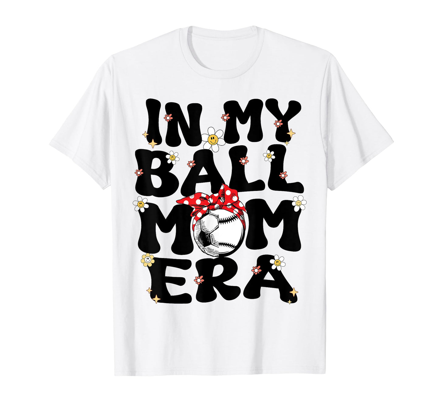 My Ball Mom Era Baseball Soccer Mom T-Shirt - Minimalist Print Men Women - T-Shirt, Sweatshirt, Hoodie