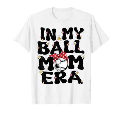 My Ball Mom Era Baseball Soccer Mom T-Shirt - Minimalist Print Men Women - T-Shirt, Sweatshirt, Hoodie