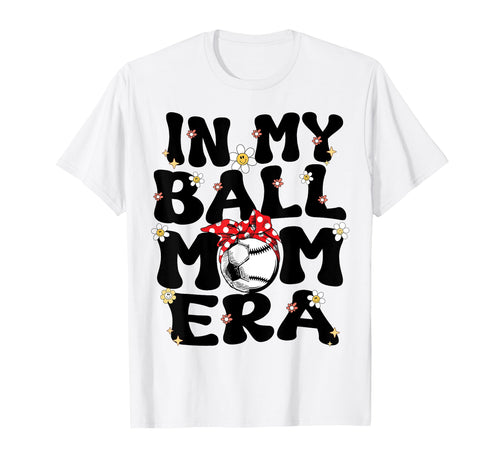 My Ball Mom Era Baseball Soccer Mom T-Shirt - Minimalist Print Men Women - T-Shirt, Sweatshirt, Hoodie