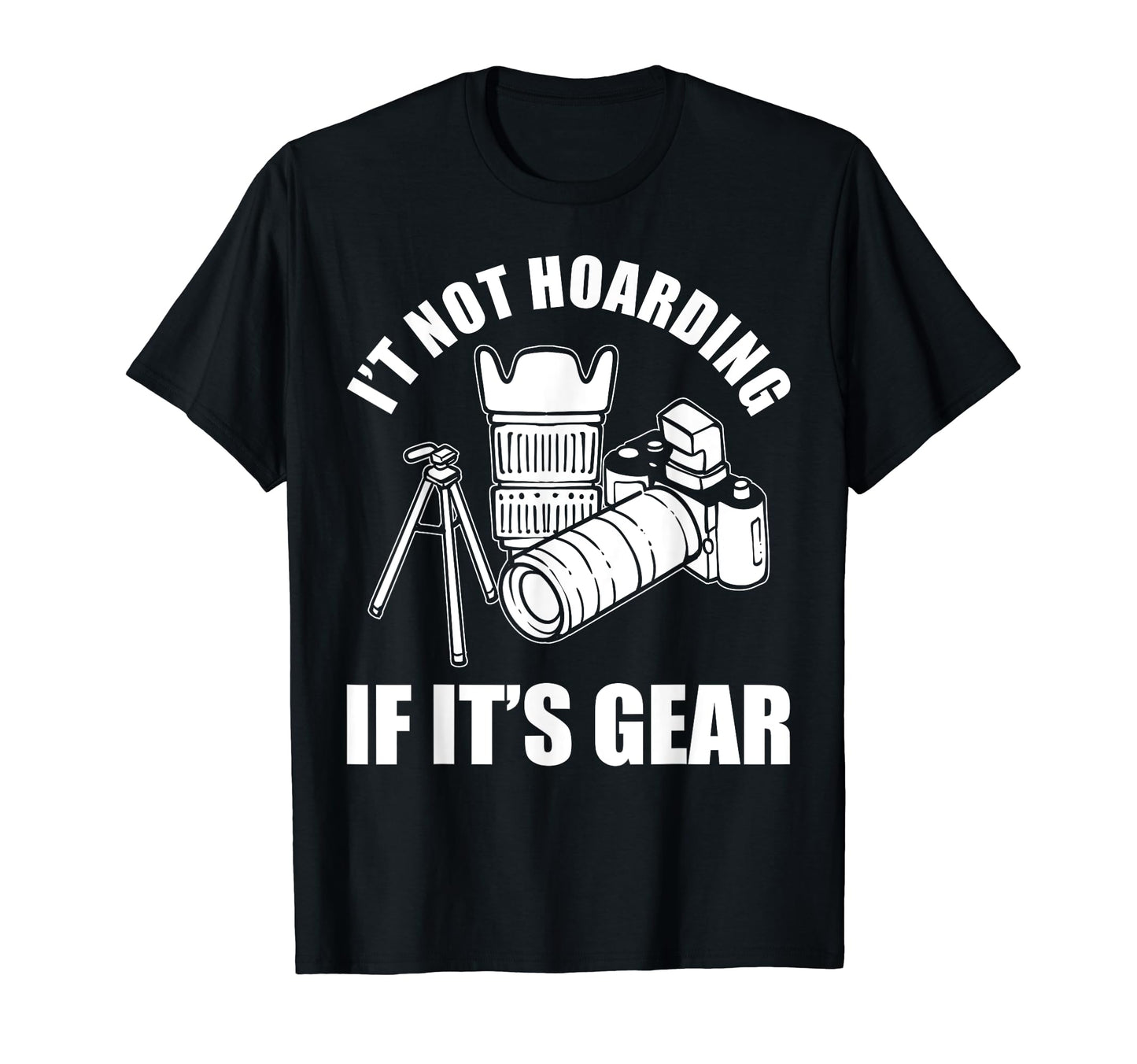 Its Not Hoarding If Its Gear Camera T-Shirt - Minimalist Print Men Women - T-Shirt, Sweatshirt, Hoodie