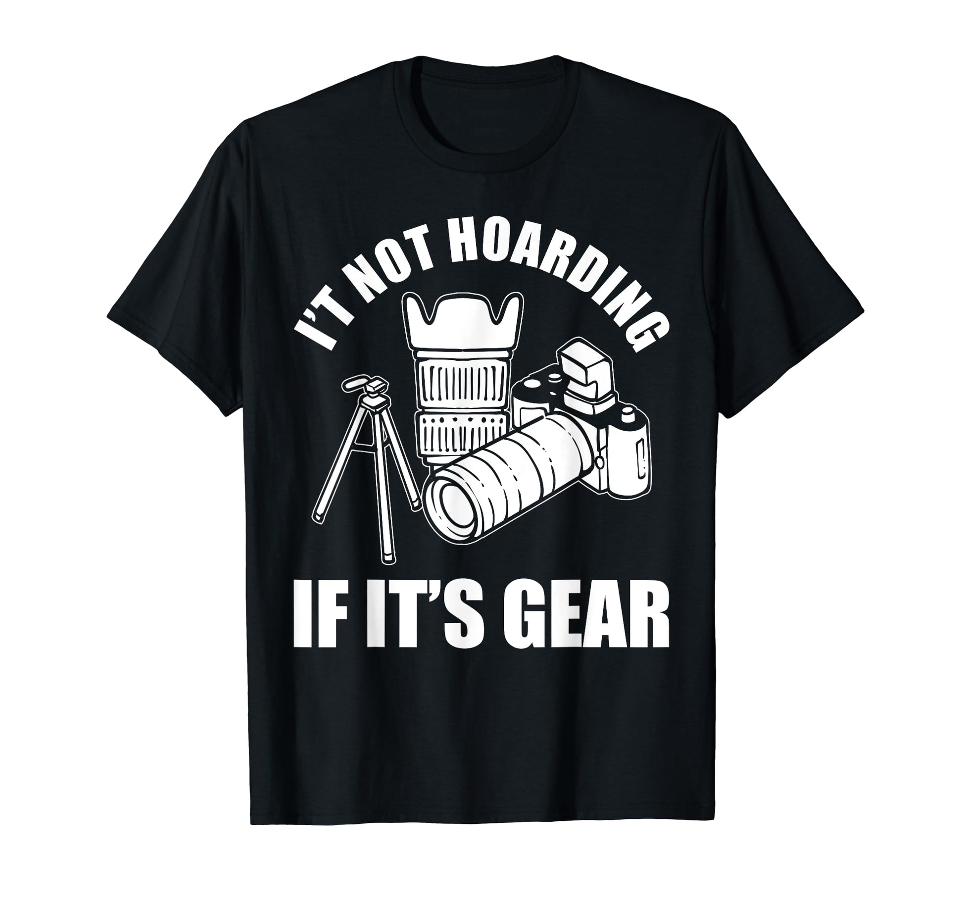 Its Not Hoarding If Its Gear Camera T-Shirt - Minimalist Print Men Women - T-Shirt, Sweatshirt, Hoodie