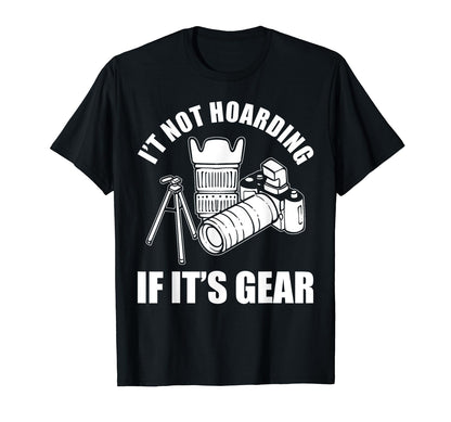 Its Not Hoarding If Its Gear Camera T-Shirt - Minimalist Print Men Women - T-Shirt, Sweatshirt, Hoodie