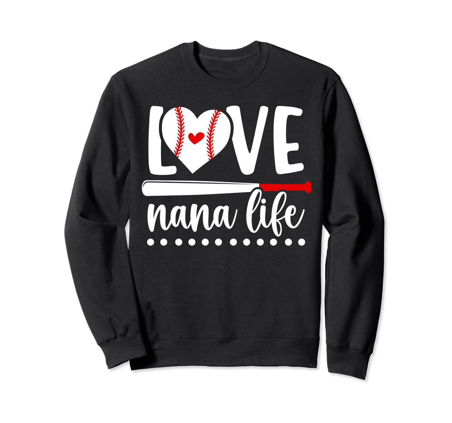 Love Nana Life Baseball Nana Baseball Sweatshirt - Trendy Graphic Unisex - T-Shirt, Sweatshirt, Hoodie