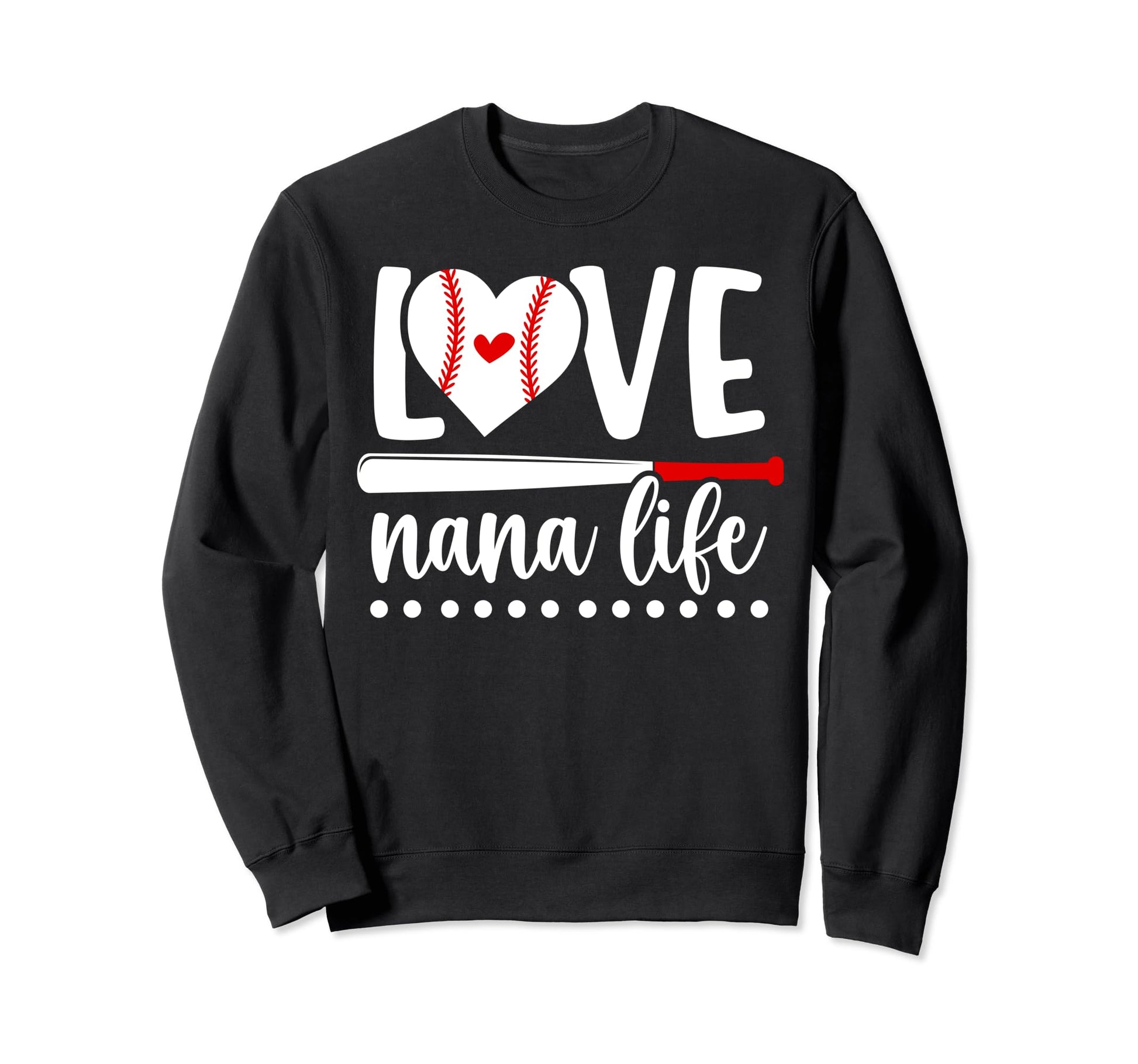 Love Nana Life Baseball Nana Baseball Sweatshirt - Trendy Graphic Unisex - T-Shirt, Sweatshirt, Hoodie