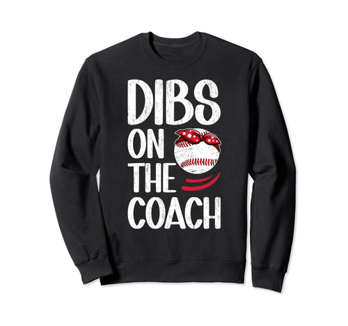 Dibs Coach Baseball Coach Wife Sweatshirt - Trendy Graphic for Adults - T-Shirt, Sweatshirt, Hoodie