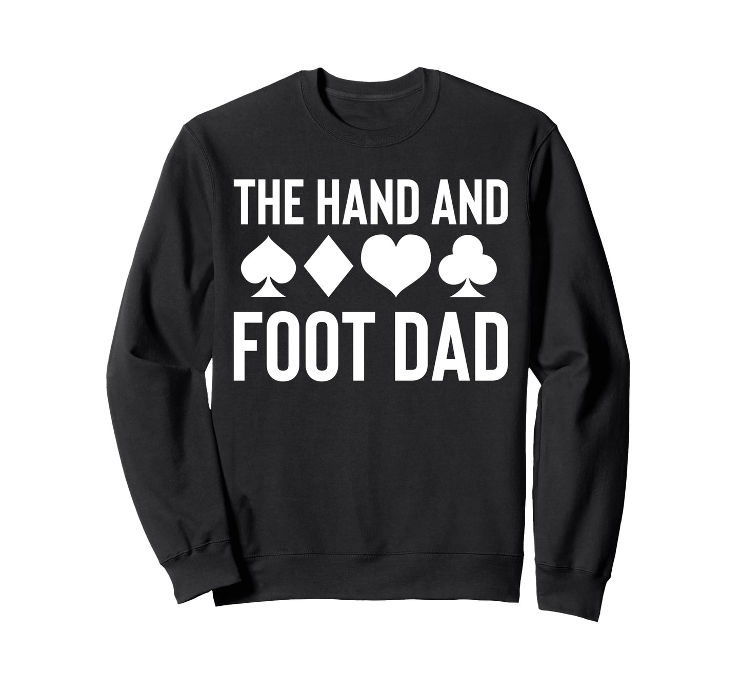 Hand And Foot Card Game Dad Sweatshirt - Casual Everyday Wear Men Women - T-Shirt, Sweatshirt, Hoodie
