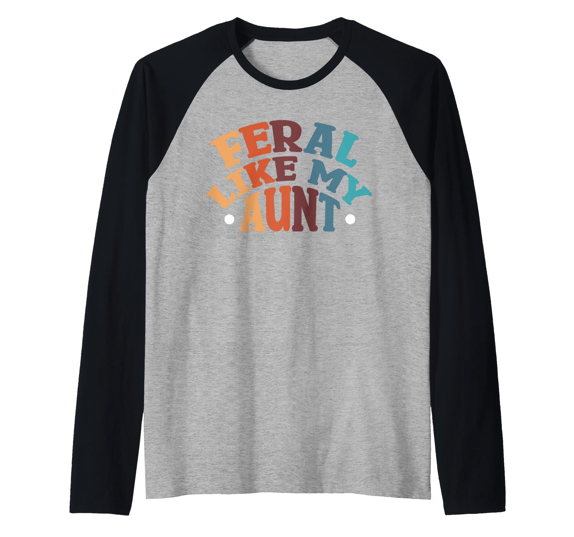Feral Niece Feral Aunt Family Feral T-Shirt - Novelty Apparel Men Women - T-Shirt, Sweatshirt, Hoodie