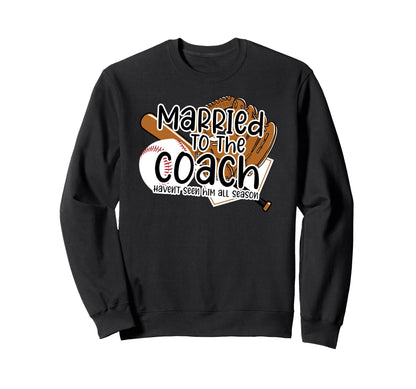 Married To Coach Baseball Coach Wife Sweatshirt - Custom Art Print Unisex - T-Shirt, Sweatshirt, Hoodie