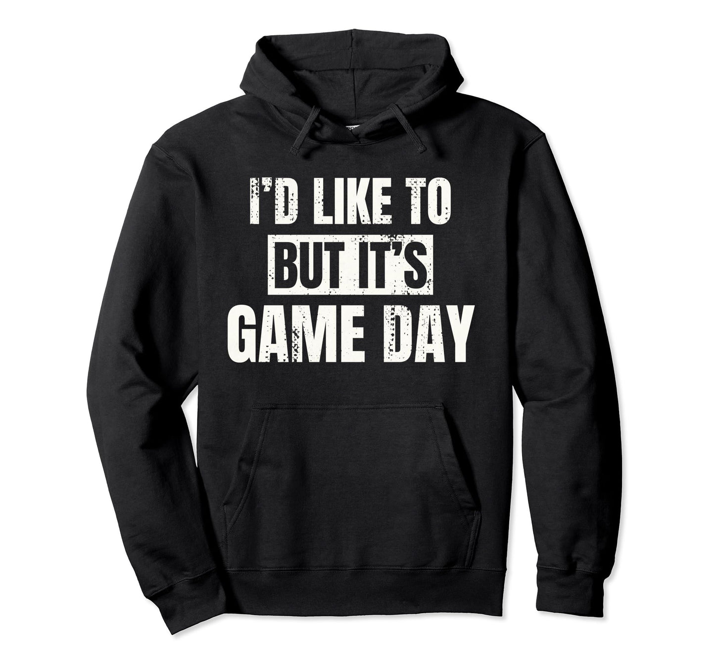 Id Like To But Its Game Day Football Fan Hoodie - Trendy Graphic Unisex - T-Shirt, Sweatshirt, Hoodie