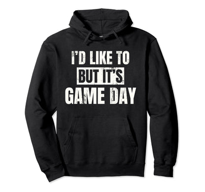 Id Like To But Its Game Day Football Fan Hoodie - Trendy Graphic Unisex - T-Shirt, Sweatshirt, Hoodie
