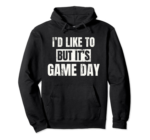 Id Like To But Its Game Day Football Fan Hoodie - Trendy Graphic Unisex - T-Shirt, Sweatshirt, Hoodie