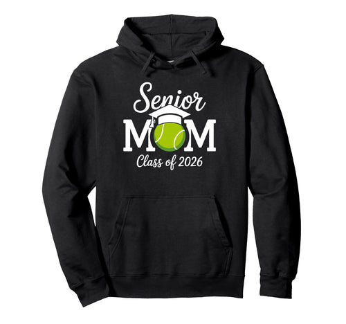 Senior Mom Tennis Class 2026 Graduate Hoodie - Fun Novelty Design Unisex - T-Shirt, Sweatshirt, Hoodie