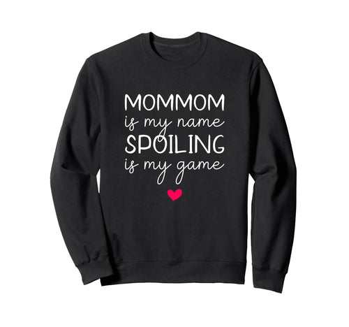 Mommom Is My Name Spoiling Is My Sweatshirt - Unique Graphic Men Women - T-Shirt, Sweatshirt, Hoodie