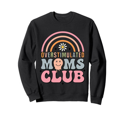 Overstimulated Moms Club Rainbow Funny Sweatshirt - Graphic Print Unisex - T-Shirt, Sweatshirt, Hoodie