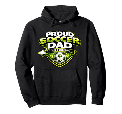 Soccer Dad Funny Proud Loud And Hoodie - Custom Art Print for Adults - T-Shirt, Sweatshirt, Hoodie