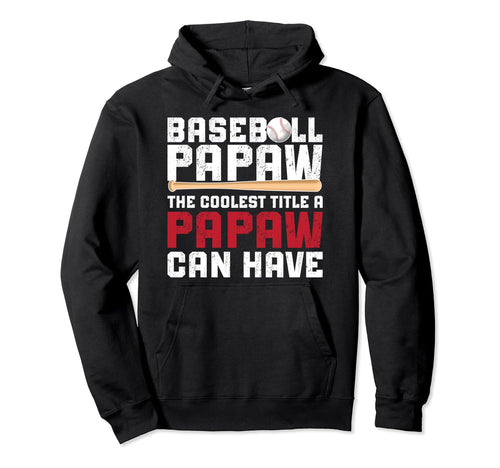 Baseball Papaw Coolest Title Papaw Hoodie - Unique Graphic Men Women - T-Shirt, Sweatshirt, Hoodie