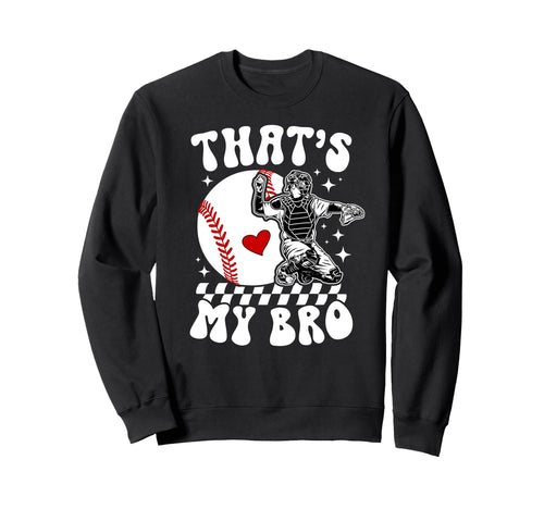 Thats My Bro Baseball Catcher Sister Sweatshirt - Unique Graphic Unisex - T-Shirt, Sweatshirt, Hoodie