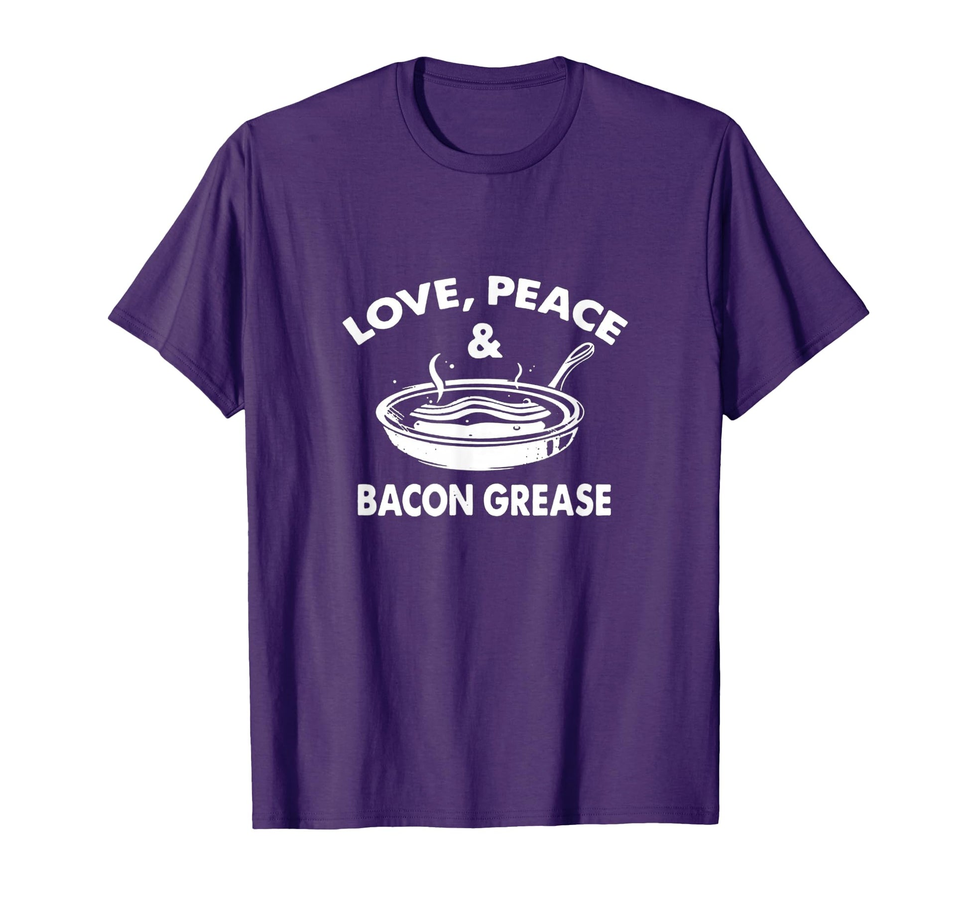 Love Peace Bacon Grease Cook Food Eat Sweatshirt - Novelty Apparel Unisex - T-Shirt, Sweatshirt, Hoodie