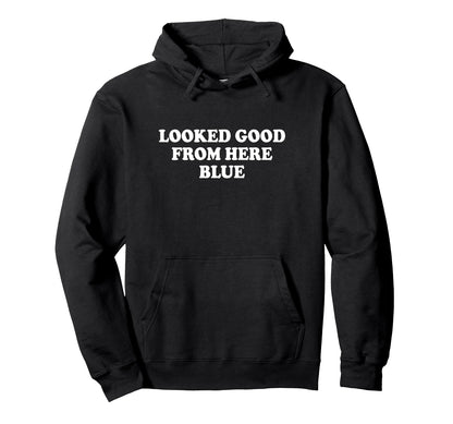 Looked Good From Here Blue Funny Softball Hoodie - Unique Graphic Unisex - T-Shirt, Sweatshirt, Hoodie