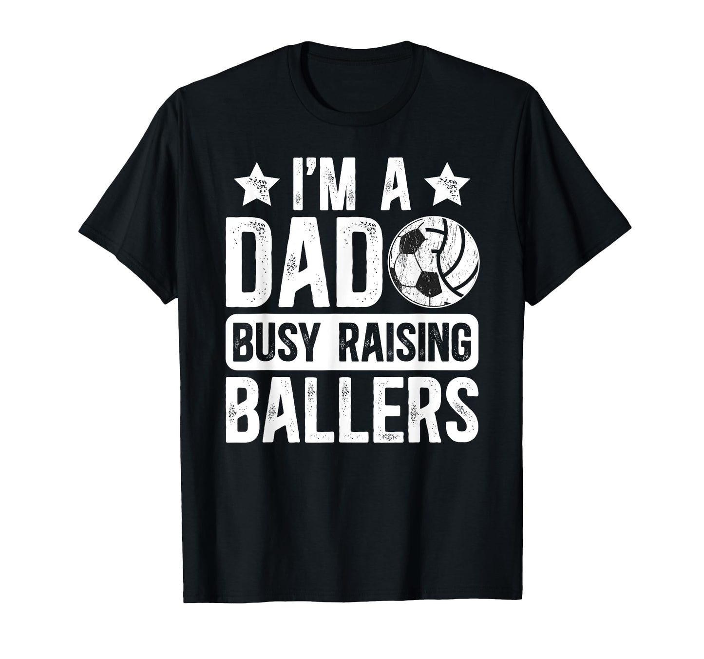 Im Dad Busy Raising Ballers Soccer T-Shirt - Novelty Apparel Men Women - T-Shirt, Sweatshirt, Hoodie