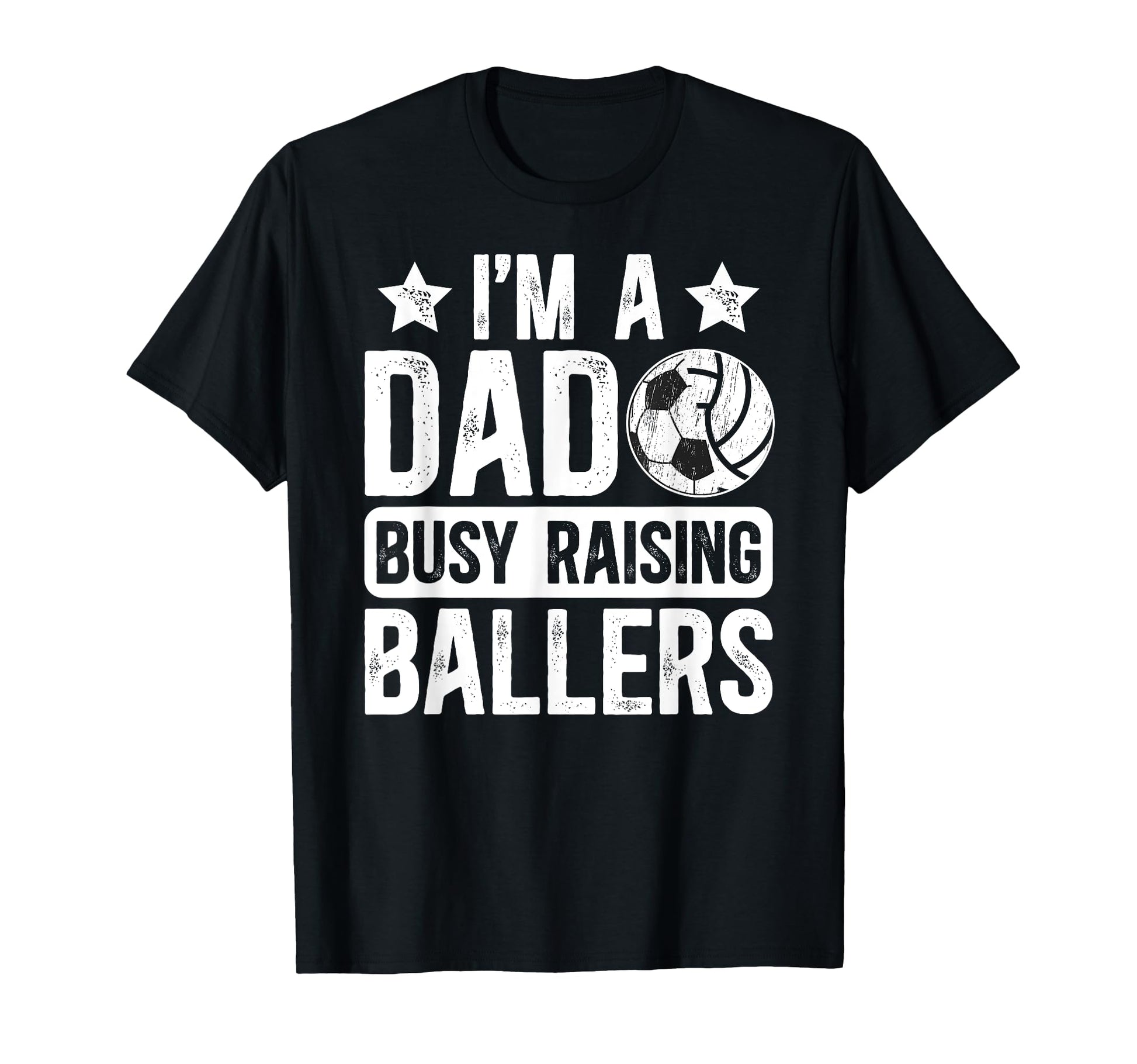 Im Dad Busy Raising Ballers Soccer T-Shirt - Novelty Apparel Men Women - T-Shirt, Sweatshirt, Hoodie