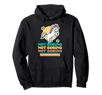 Not Boring Funny Ironic Unicorn Hoodie - Custom Art Print Men Women - T-Shirt, Sweatshirt, Hoodie