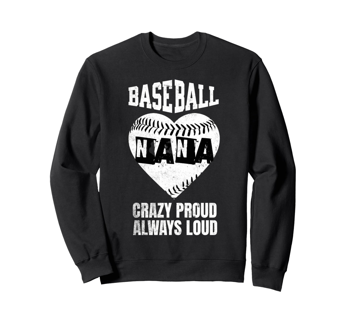 Baseball Nana Crazy Proud Always Sweatshirt - Novelty Apparel Men Women - T-Shirt, Sweatshirt, Hoodie