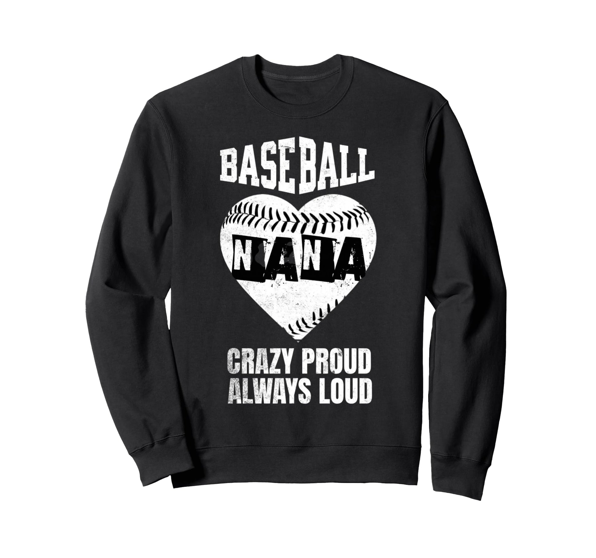 Baseball Nana Crazy Proud Always Sweatshirt - Novelty Apparel Men Women - T-Shirt, Sweatshirt, Hoodie