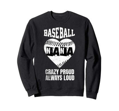 Baseball Nana Crazy Proud Always Sweatshirt - Novelty Apparel Men Women - T-Shirt, Sweatshirt, Hoodie