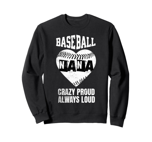 Baseball Nana Crazy Proud Always Sweatshirt - Novelty Apparel Men Women - T-Shirt, Sweatshirt, Hoodie