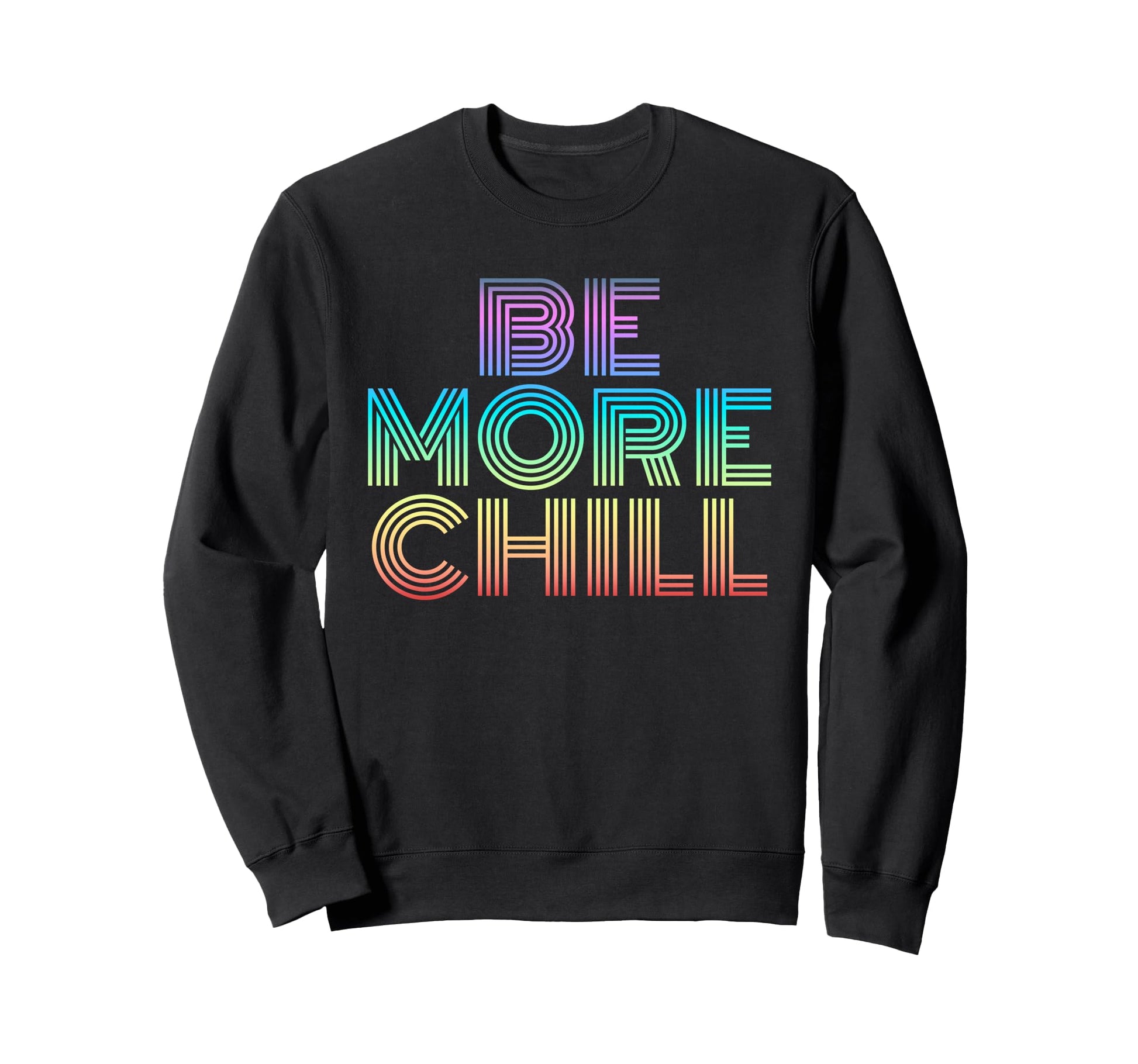 Be More Chill Rainbow 70S Sweatshirt - Novelty Apparel for Adults - T-Shirt, Sweatshirt, Hoodie