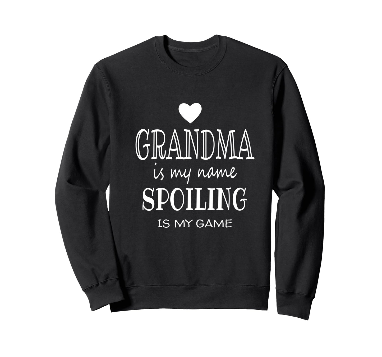 Grandma Is My Name Spoiling Is Sweatshirt - Fun Novelty Design Men Women - T-Shirt, Sweatshirt, Hoodie