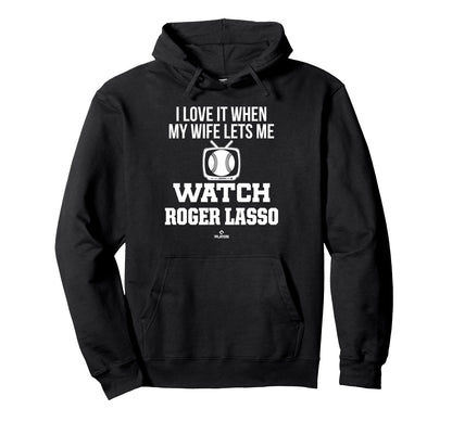 My Wife Lets Me Watch Roger Lasso Hoodie - Fun Novelty Design Unisex - T-Shirt, Sweatshirt, Hoodie