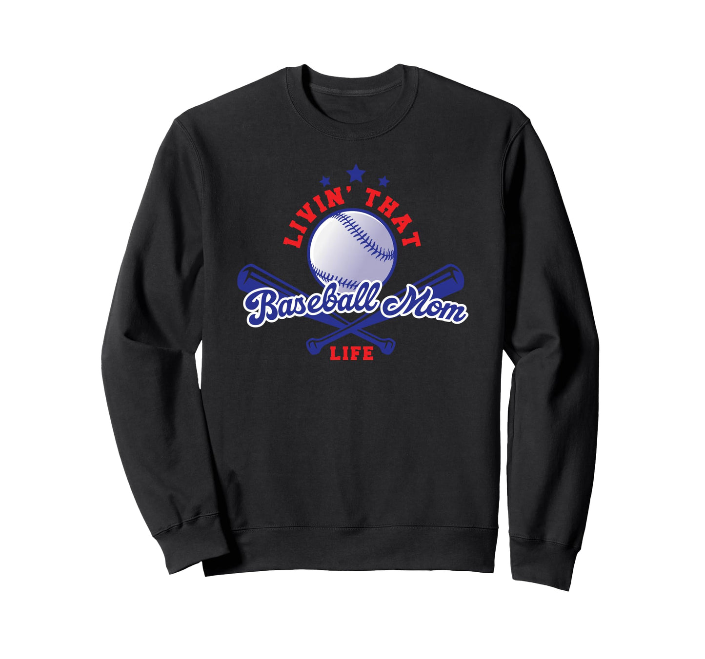 Livin That Baseball Mom Life Sweatshirt - Novelty Apparel for Adults - T-Shirt, Sweatshirt, Hoodie