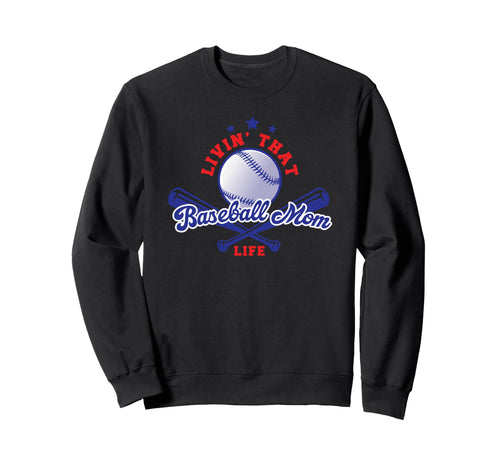 Livin That Baseball Mom Life Sweatshirt - Novelty Apparel for Adults - T-Shirt, Sweatshirt, Hoodie