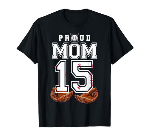 Proud Mom Baseball Player Number 15 Game T-Shirt - Trendy Graphic Unisex - T-Shirt, Sweatshirt, Hoodie