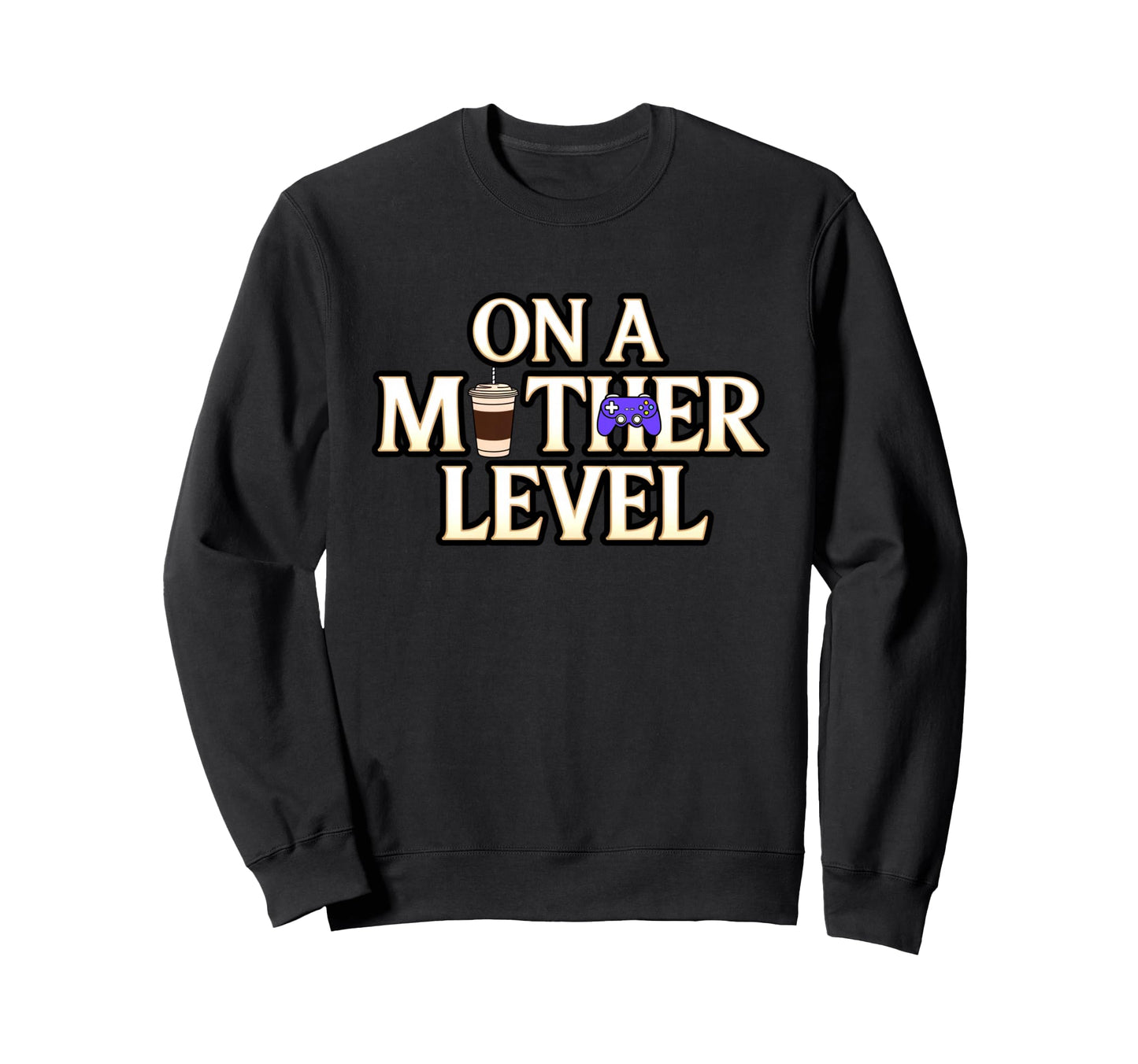 Funny Mothers Day Mother Level Gamer Sweatshirt - Streetwear Style Unisex - T-Shirt, Sweatshirt, Hoodie
