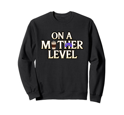 Funny Mothers Day Mother Level Gamer Sweatshirt - Streetwear Style Unisex - T-Shirt, Sweatshirt, Hoodie