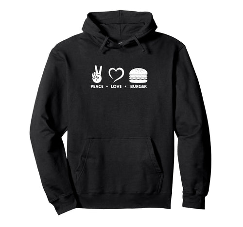 Peace Love Burger Hoodie - Custom Art Print Unisex - T-Shirt, Sweatshirt, Hoodie