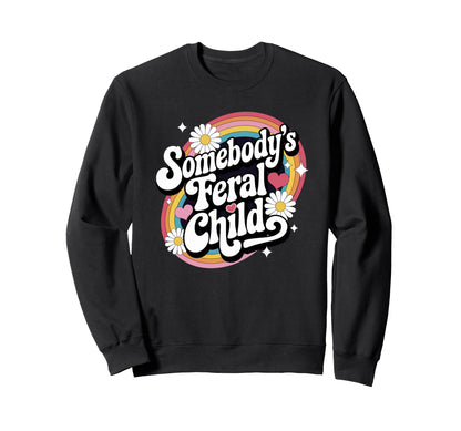Somebodys Feral Child Groovy Rainbow Sweatshirt - Trendy Graphic Men Women - T-Shirt, Sweatshirt, Hoodie