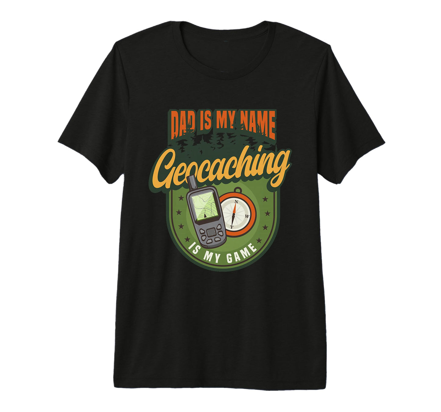 Dad Is My Name Geocaching Is My Game T-Shirt - Trendy Graphic Men Women - T-Shirt, Sweatshirt, Hoodie