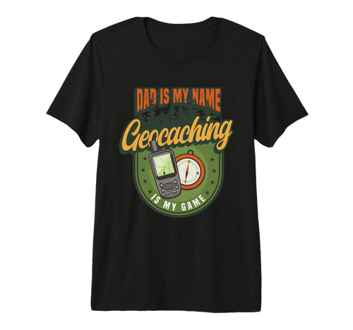 Dad Is My Name Geocaching Is My Game T-Shirt - Trendy Graphic Men Women - T-Shirt, Sweatshirt, Hoodie