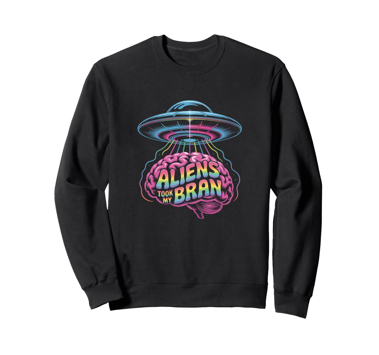 Aliens Took My Brain Ufo Sweatshirt - Fun Novelty Design Men Women - T-Shirt, Sweatshirt, Hoodie