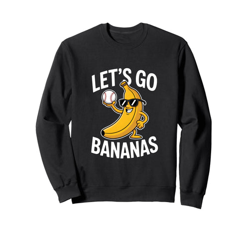 Funny Baseball Banana Lets Go Comical Sweatshirt - Streetwear Style Unisex - T-Shirt, Sweatshirt, Hoodie