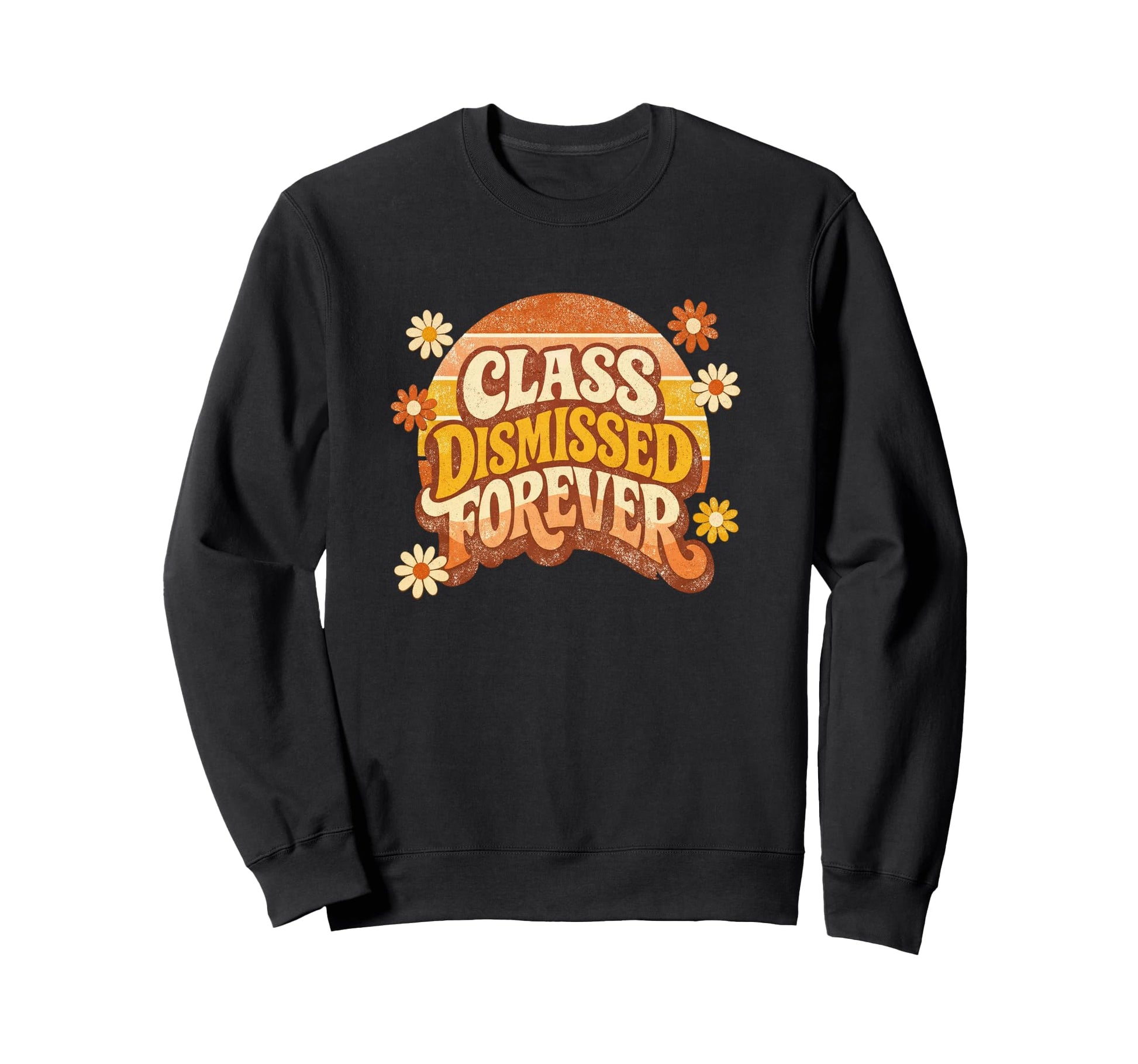 Retired Teacher Class Dismissed Sweatshirt - Fun Novelty Design for Adults - T-Shirt, Sweatshirt, Hoodie