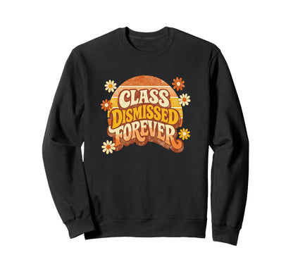 Retired Teacher Class Dismissed Sweatshirt - Fun Novelty Design for Adults - T-Shirt, Sweatshirt, Hoodie